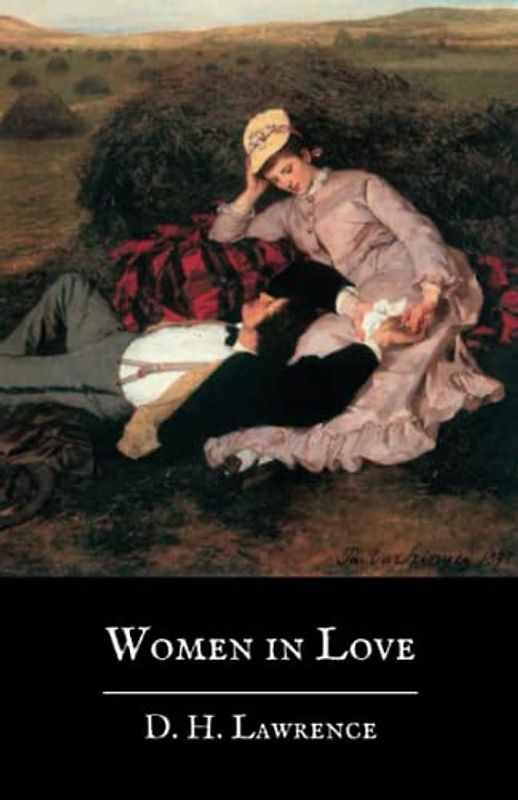 Women in Love: The Original 1920 D. H. Lawrence Classic Novel (Annotated)
