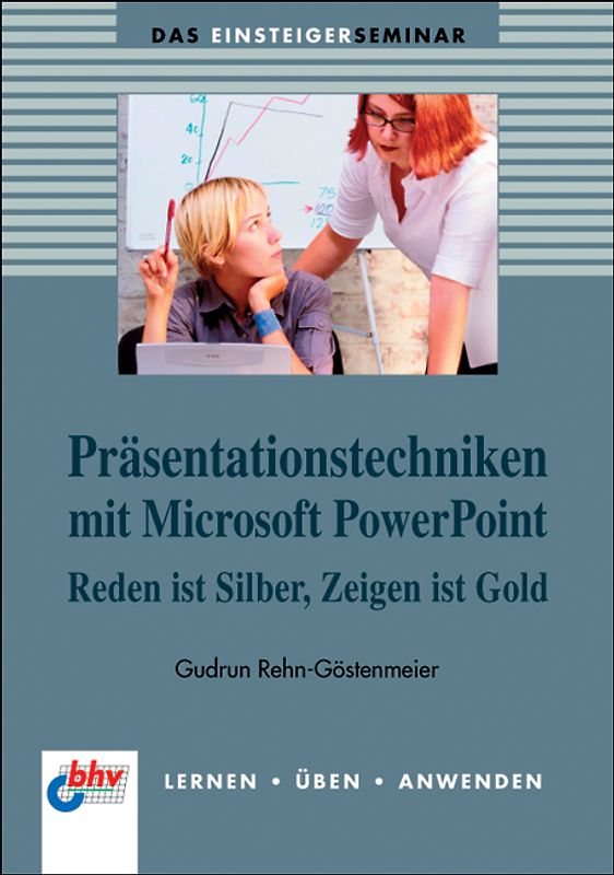 Präsentationstechniken mit Microsoft PowerPoint. Reden ist Silber, Zeigen ist Gold