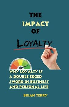 The Impact of Loyalty: Why Loyalty is a Double-Edged Sword in Business and Personal Life