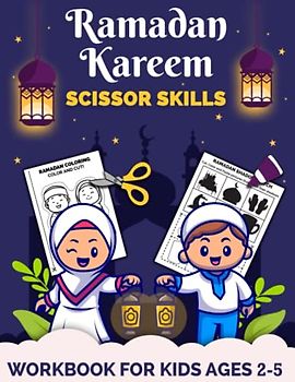Ramadan Kareem Scissor Skills Workbook for Kids Ages 2-5: Fun Activities for Children to Learn About Ramadan | Makes a Great Gift Idea for Kids During ... (Scissor Skills Preschool Workbooks, Band 15)