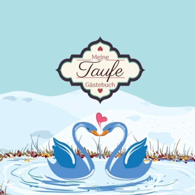 Meine Taufe: Gästebuch I Erinnerungsalbum für die Taufe zum selbst gestalten I Schwäne im See
