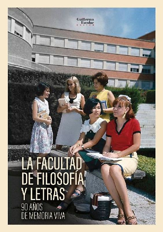La Facultad de filosofía y letras : 90 años de memoria viva