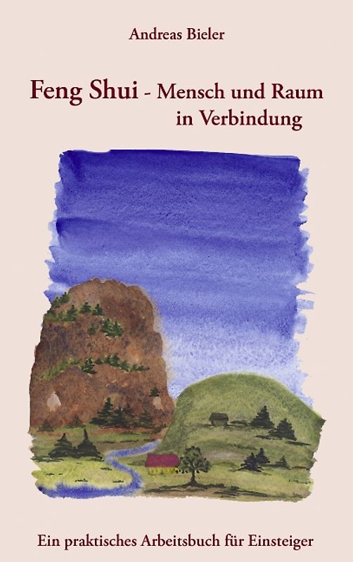 Feng Shui - Mensch und Raum in Verbindung. Ein praktisches Arbeitsbuch für Einsteiger