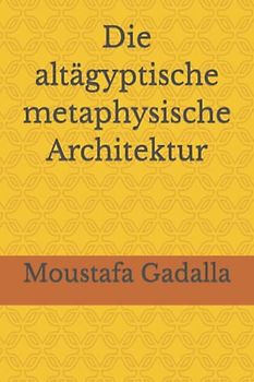 Die altägyptische metaphysische Architektur