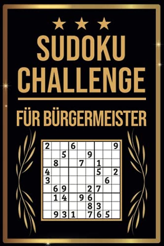 SUDOKU Challenge für Bürgermeister: Sudoku Buch I 300 Rätsel inkl. Anleitungen & Lösungen I Leicht bis Schwer I A5 I Tolles Geschenk für Bürgermeister