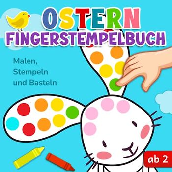 Ostern Fingerstempelbuch ab 2: Malen, Stempeln und Basteln