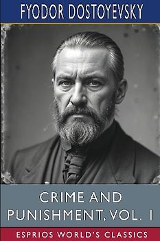 Crime and Punishment, Vol. 1 (Esprios Classics)
