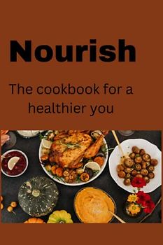 Nourish: The cookbook for a healthier you