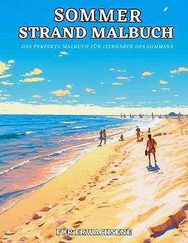 Sommer Strand Malbuch für Erwachsene: Tropische Strände,Sommer-landschaften,Ferien-Häuser,Meer - Antistress und entspannendes Malbuch