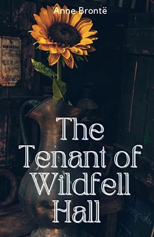 The Tenant of Wildfell Hall: Early Feminist Realism Novels (Annotated)