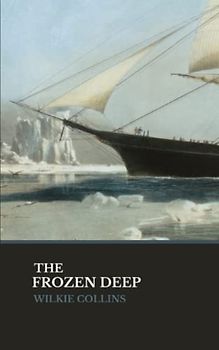 The Frozen Deep: The 1866 Literary Thriller (Annotated)