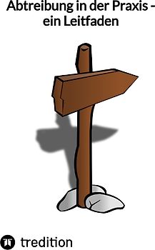 Abtreibung in der Praxis - ein Leitfaden