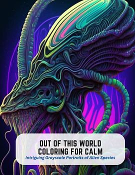 Out of This World Coloring for Calm: Intriguing Grayscale Portraits of Alien Species