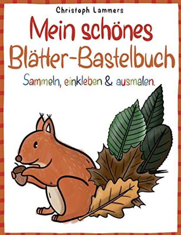 Mein schönes Blätter-Bastelbuch: Sammeln, einkleben & ausmalen (3 - 6 Jahre)