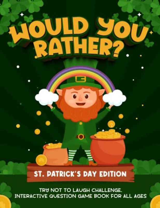 Would You Rather? St. Patrick's Day Edition: Try Not To Laugh Challenge, Interactive Question Game Book For All Ages