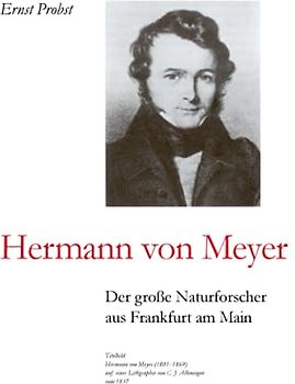 Hermann von Meyer: Der große Naturforscher aus Frankfurt am Main (Bücher von Ernst Probst über Paläontologie, Band 2)