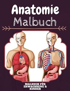 Anatomie und Physiologie Malbuch: HOHE QUALITÄT: Lustiges Anatomie und Physiologie Malbuch für Kinder Und Erwachsene: Süßes Anatomie und ... Designs für Jungen und Mädchen (Vorschule)