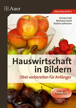 Hauswirtschaft in Bildern: Obst. Obst vorbereiten für Anfänger (5. bis 10. Klasse)