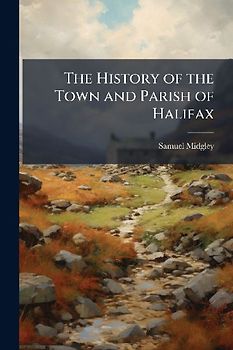 The History of the Town and Parish of Halifax