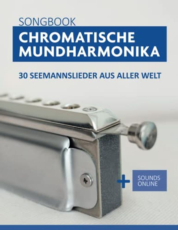 Chromatische Mundharmonika Songbook - 30 Seemannslieder aus aller Welt: + Sounds online (Liederbücher für die chromatische Mundharmonika)