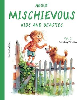 About Mischievous Kids and Beasties. Every Day Verselets. Volume 2: Illustrated Kids Book (Ages 2-5)