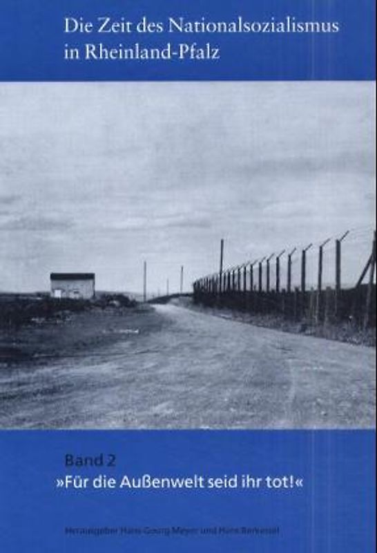 Die Zeit des Nationalsozialismus in Rheinland-Pfalz / Für die Aussenwelt seid Ihr tot!