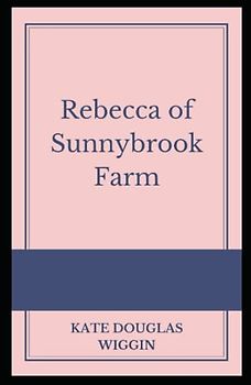 Rebecca of Sunnybrook Farm Illustrated