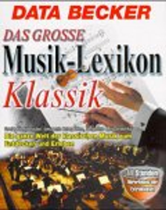 Das grosse Musik-Lexikon Klassik. Grosse Komponisten, bekannte Interpreten, berühmte Meisterwerke. Die ganze Welt der klassischen Musik zum Entdecken und Erleben