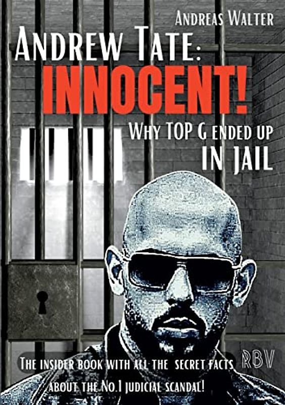 ANDREW TATE : INNOCENT! - Why TOP G ended up in jail - The insider book with all the secret facts about the No.1 judicial scandal!