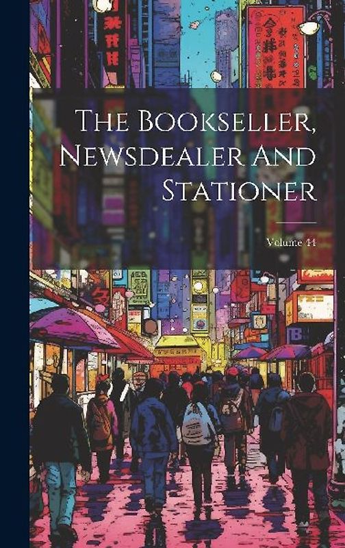 The Bookseller, Newsdealer And Stationer; Volume 44