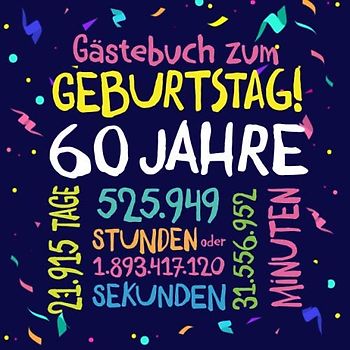 Gästebuch zum Geburtstag ~ 60 Jahre: Deko zur Feier vom 60.Geburtstag für Mann oder Frau - 60 Jahre - Geschenkidee & Dekoration für Glückwünsche und Fotos der Gäste