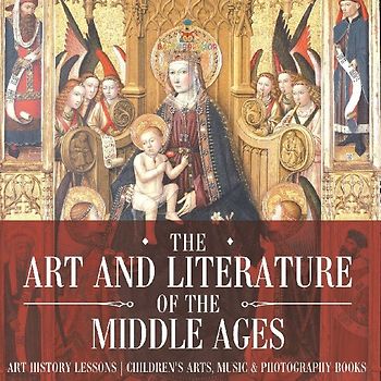 The Art and Literature of the Middle Ages - Art History Lessons | Children's Arts, Music & Photography Books