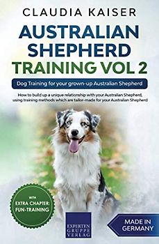 Australian Shepherd Training Vol 2: Dog Training for your grown-up Australian Shepherd