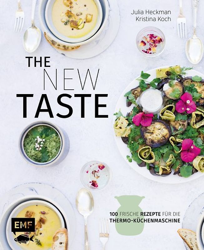 The new taste – 100 frische Rezepte für die Thermo-Küchenmaschine