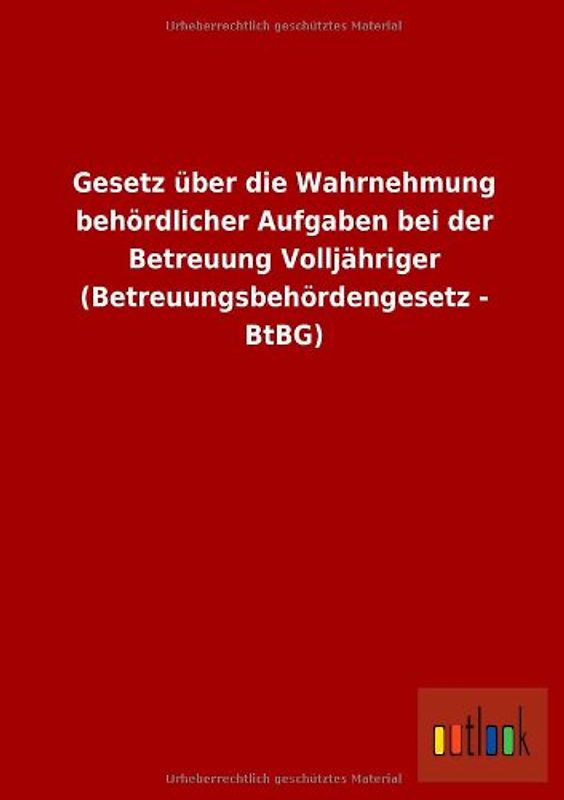 Gesetz über die Wahrnehmung behördlicher Aufgaben bei der Betreuung Volljähriger (Betreuungsbehördengesetz - BtBG)