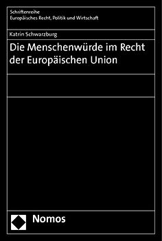 Die Menschenwürde im Recht der Europäischen Union