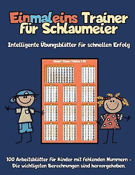 Einmaleins Trainer für Schlaumeier - Intelligente Übungsblätter für schnellen Erfolg: 100 Arbeitsblätter für Kinder mit fehlenden Nummern - Die wichtigsten Berechnungen sind hervorgehoben.