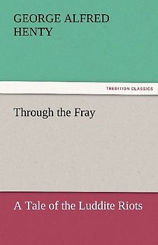Through the Fray A Tale of the Luddite Riots