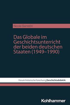 Das Globale im Geschichtsunterricht der beiden deutschen Staaten (1949–1990)