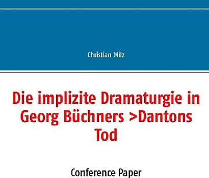 Die implizite Dramaturgie in Georg Büchners >Dantons Tod<