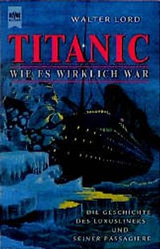 Titanic - Wie es wirklich war. Die Geschichte des Luxusliners und seiner Passagiere