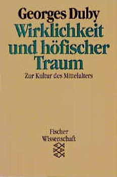 Wirklichkeit und höfischer Traum. Zur Kultur des Mittelalters