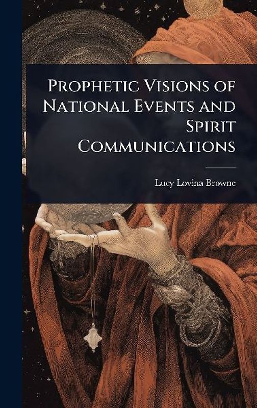 Prophetic Visions of National Events and Spirit Communications