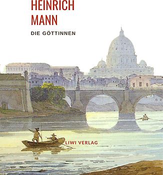 Heinrich Mann: Die Göttinnen. Vollständige Neuausgabe