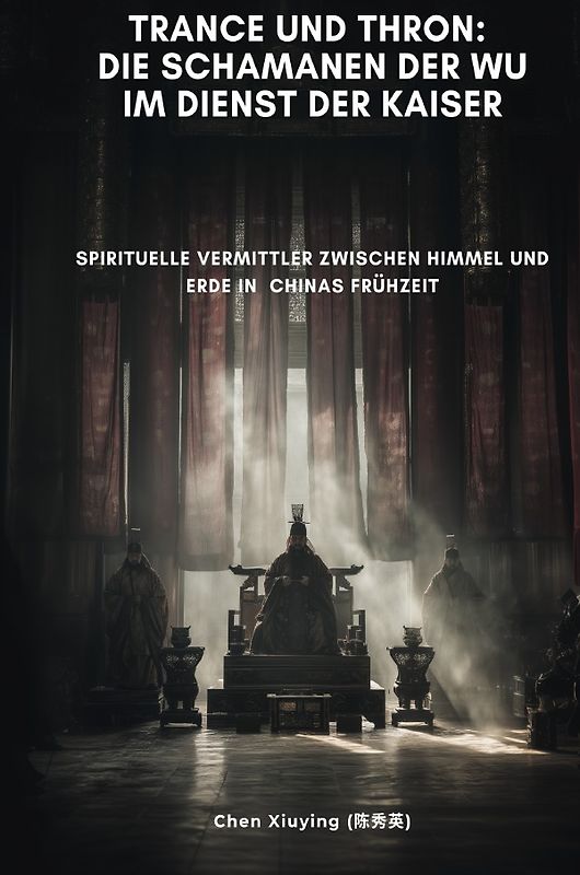Trance und Thron: Die Schamanen der Wu im Dienst der Kaiser