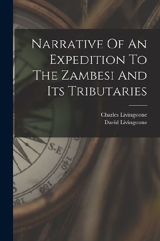 Narrative Of An Expedition To The Zambesi And Its Tributaries