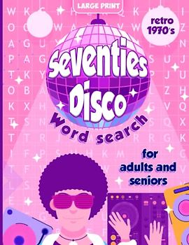Seventies Disco Word Search, 1970s Retro Themed Puzzle Book: Adults, Teens and Seniors in Large Print, Decades Edition