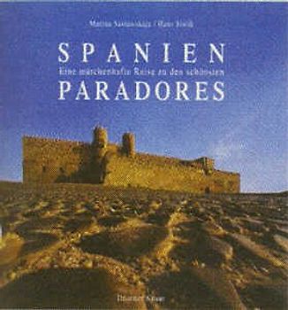 Spanien. Eine märchenhafte Reise zu den schönsten Paradores
