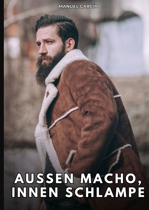 Außen Macho, innen Schlampe