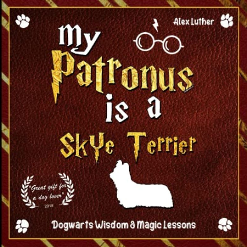 My Patronus is a Skye Terrier: Dogwarts Wisdom & Magic Lessons